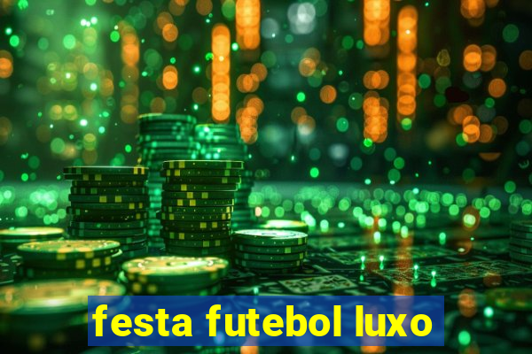 festa futebol luxo